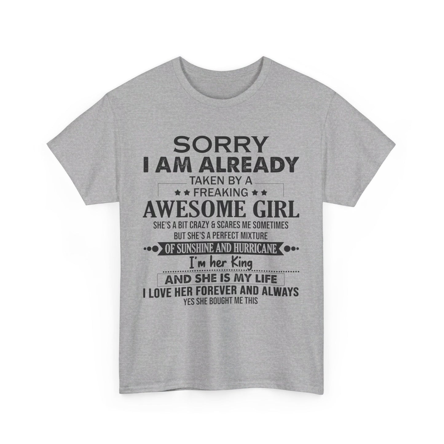Sorry i am already taken by a freaking awesome girl Shirt Gift for boyfriend