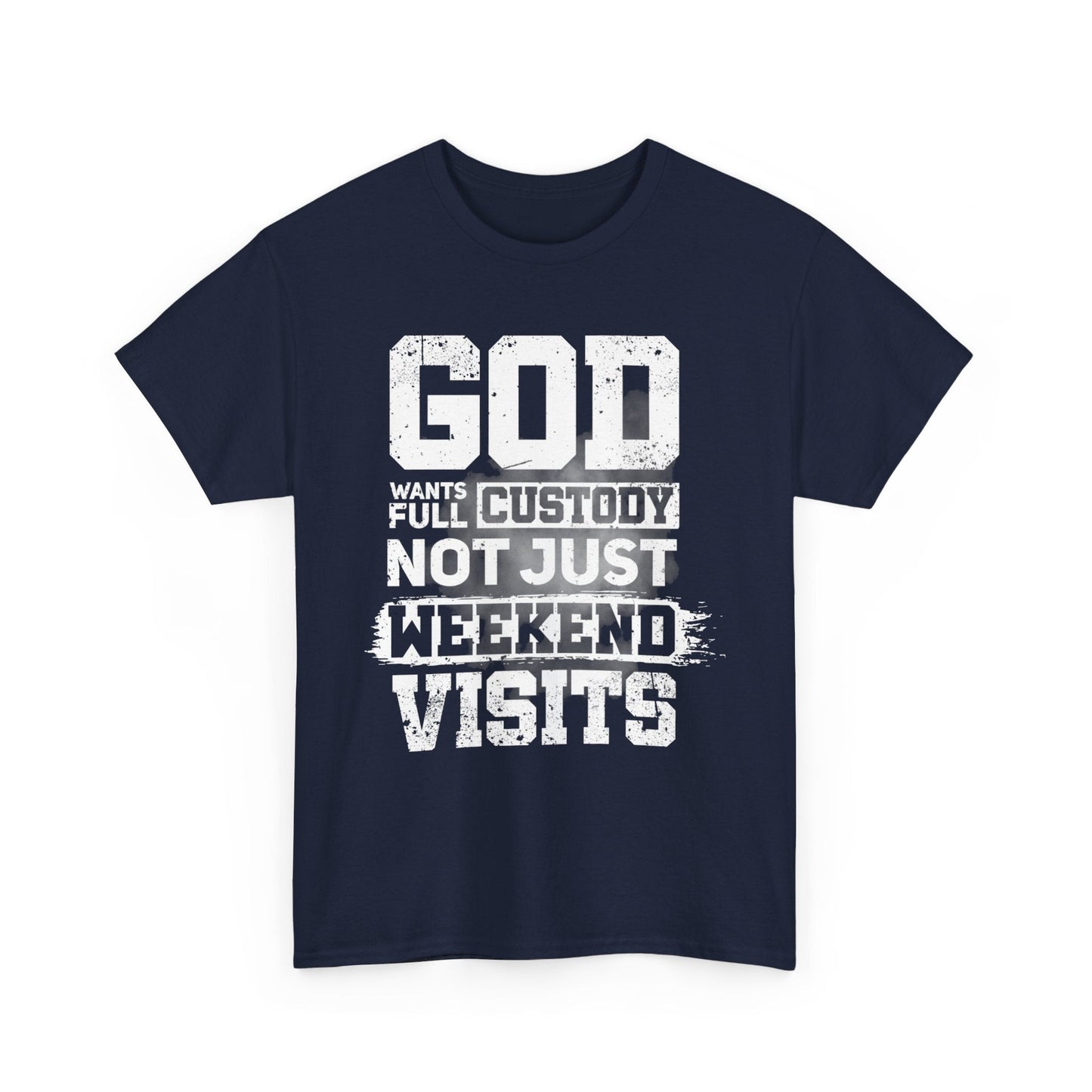 God Wants Full Custody Not Just Weekend Visits Shirt