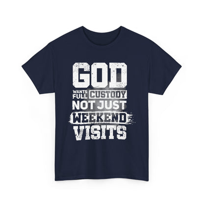 God Wants Full Custody Not Just Weekend Visits Shirt