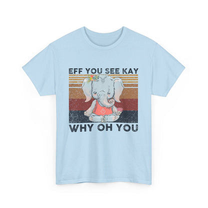 Eff You See Kay Why Oh You shirt
