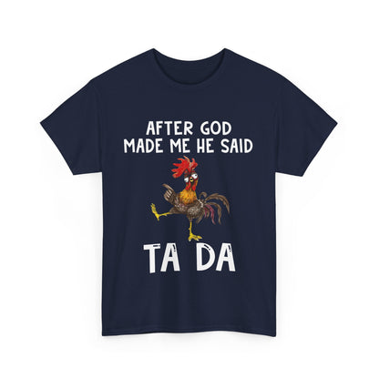 After God Made Me He Said Ta Da Shirt