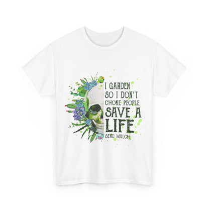 I garden so I don't choke people save a life send mulch Shirt