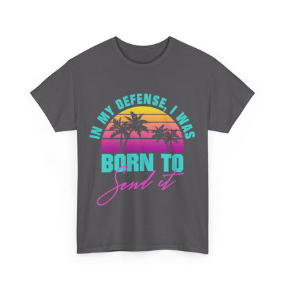 In My Defense I Was Born To Send It Shirt