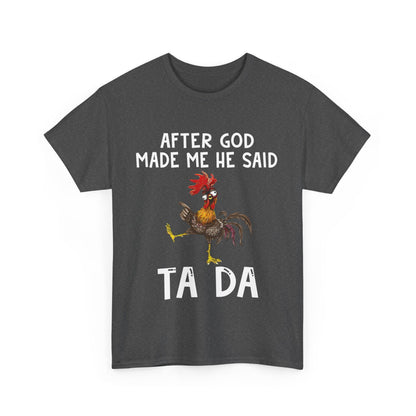 After God Made Me He Said Ta Da Shirt
