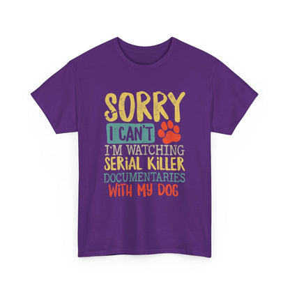 Sorry I Can't I'm Watching Serial Killer Documentaries With My Dog T-Shirt