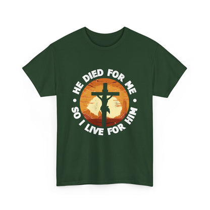 He Died For Me So I Live For Him Shirt