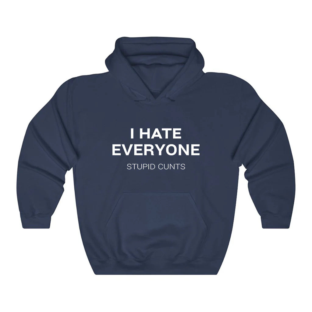I Hate Everyone Stupid Cunts Hoodie