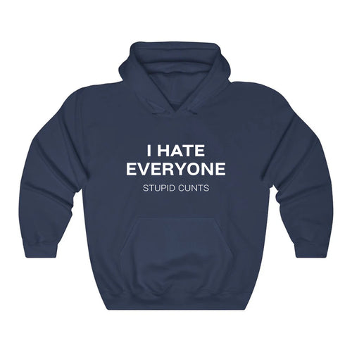 I Hate Everyone Stupid Cunts Hoodie