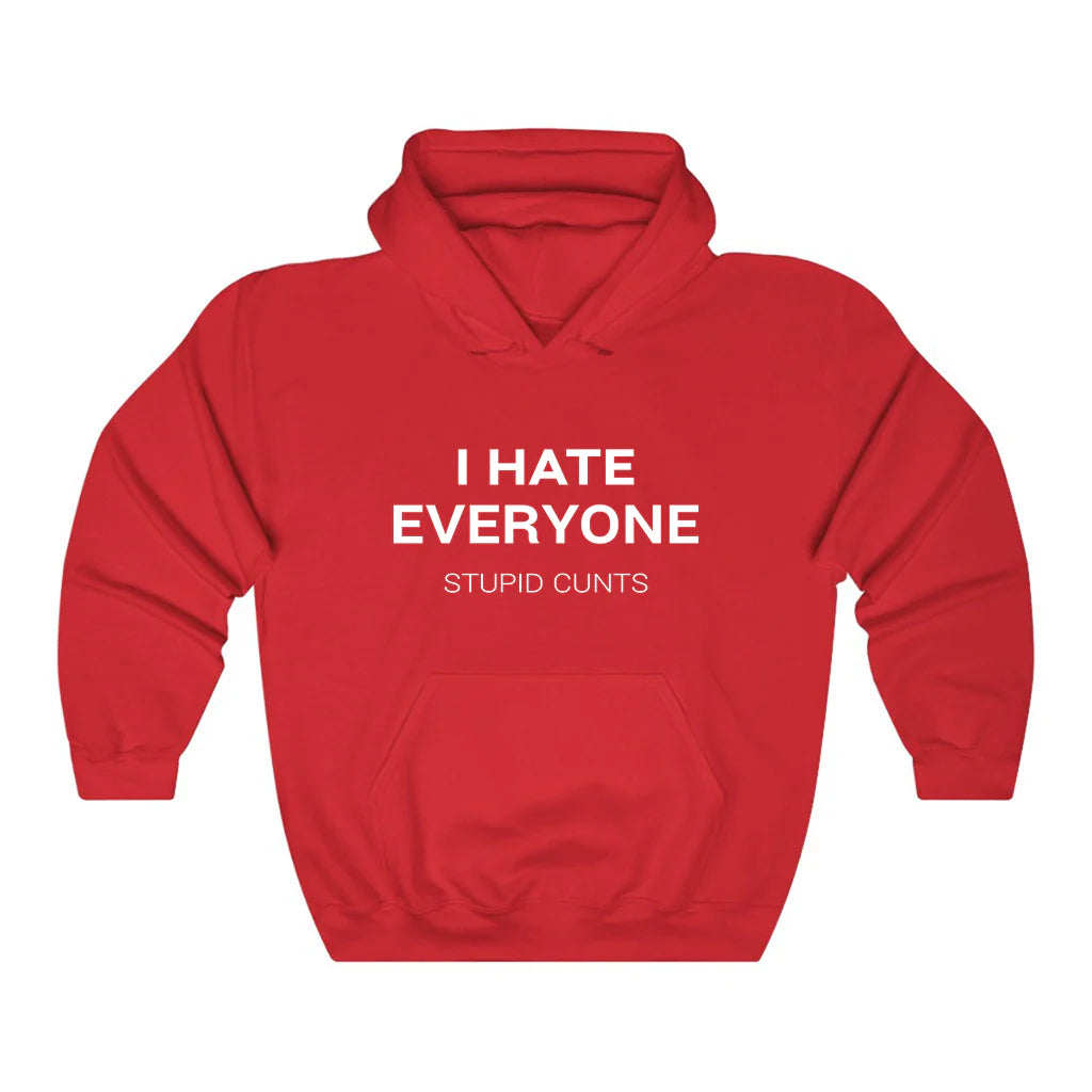 I Hate Everyone Stupid Cunts Hoodie