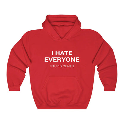 I Hate Everyone Stupid Cunts Hoodie