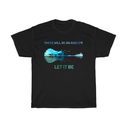 There Will Be An Answer Let It Be T-Shirt