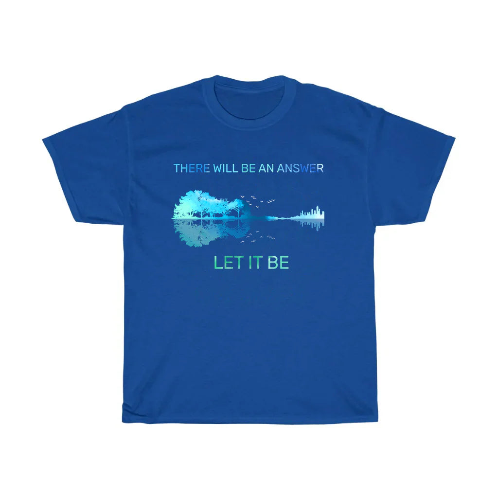 There Will Be An Answer Let It Be T-Shirt