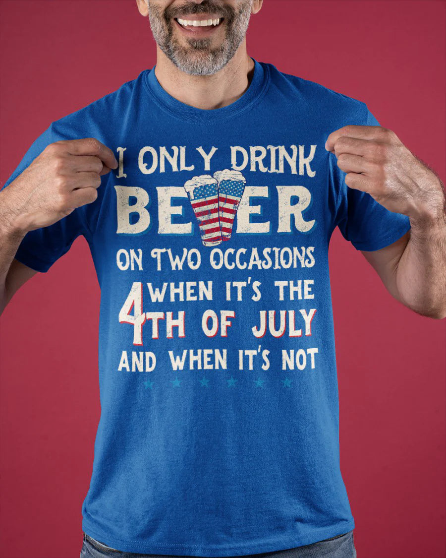 I only drink beer on two occasions T-Shirt