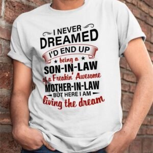 Son-In-Law Gift Shirt. I Never Dreamed I'd End Up Being a Son-in-law of a Freakin' Awesome Mother-in-law Shirt is a fun and lighthearted gift idea for your son-in-law.