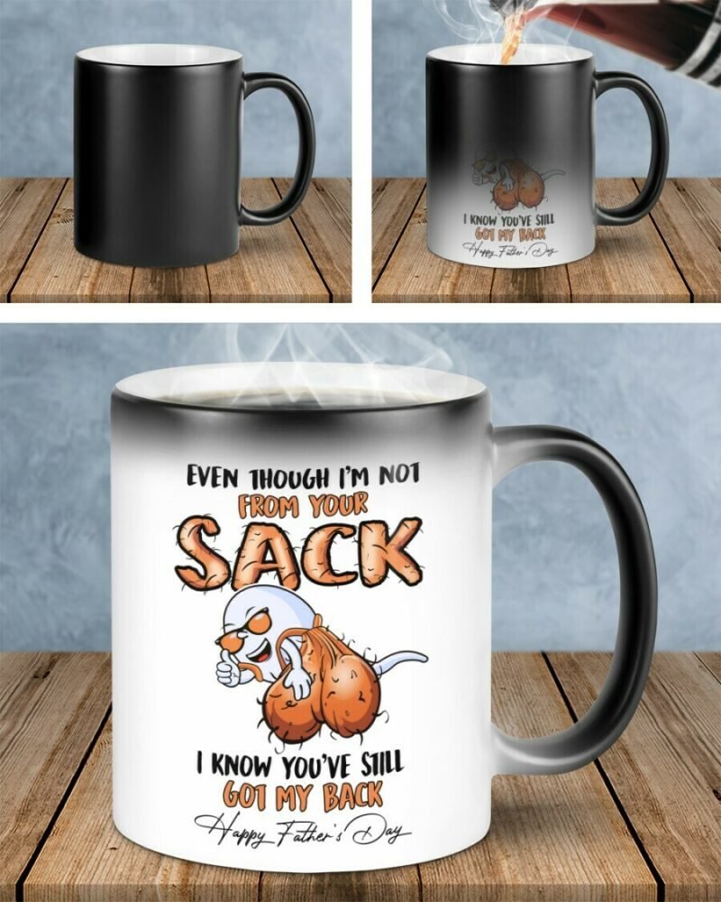 Father's day Gift - Even though I'm not from your sack - Dad coffee mugs