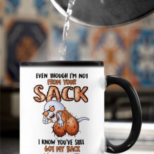 Father's day Gift - Even though I'm not from your sack - Color Changing Mug