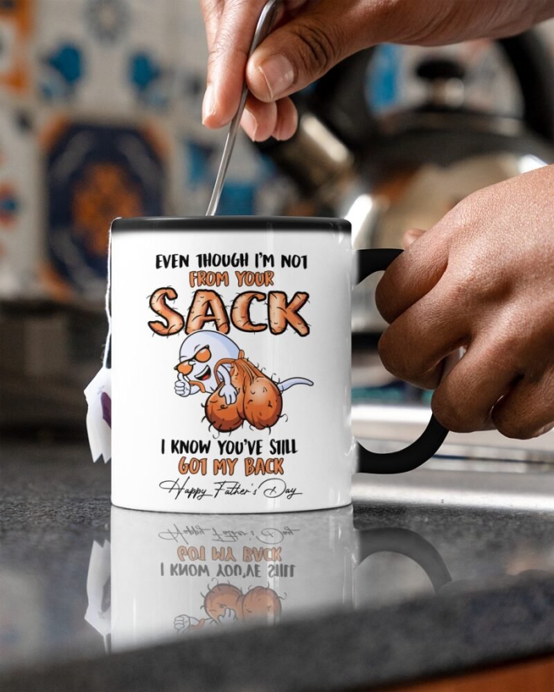 Father's day Gift - Even though I'm not from your sack - Color Changing Mug