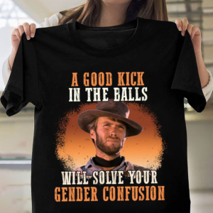 Clint Eastwood A Good Kick In The Balls Will Solve Your Gender Confusion