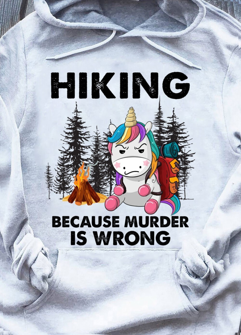 Unicorn Hiking because murder is wrong Hoodie